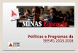 Políticas e Programas da SEEMG 2003-2008 MINAS Educação Norman Gall