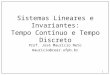 Sistemas Lineares e Invariantes: Tempo Contínuo e Tempo Discreto Prof. José Maurício Neto mauricio@cear.ufpb.br 1
