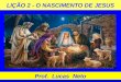 LIÇÃO 2 - O NASCIMENTO DE JESUS Prof. Lucas Neto