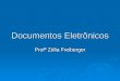 Documentos Eletrônicos Profª Zélia Freiberger. 2 GERENCIAMENTO ELETRÔNICO DE DOCUMENTOS  Em um sistema de GED usa-se a tecnologia da informática para