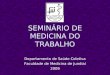 SEMINÁRIO DE MEDICINA DO TRABALHO Departamento de Saúde Coletiva Faculdade de Medicina de Jundiaí 2009
