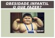 OBESIDADE INFANTIL O QUE FAZER?.  A obesidade infantil tem crescido muito no Brasil nas últimas duas décadas.  Essa pode estar relacionada a fatores