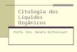 Citologia dos Líquidos Orgânicos Profa. Dra. Renata Bittencourt