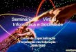 Seminário Virtual Informática e Sociedade Curso de Especialização Tecnologias em Educação - 2009/2010