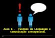Aula 6 – Funções da Linguagem e Comunicação Interpessoal