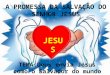 A PROMESSA DA SALVAÇÃO DO SENHOR JESUS TEMA:Deus envia Jesus como o Salvador do mundo JESUS