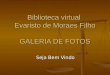 Biblioteca virtual Evaristo de Moraes Filho GALERIA DE FOTOS Seja Bem Vindo