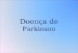 Doença de Parkinson. O que é a Doença de Parkinson ? Uma das doenças neurológicas mais comuns dos dias de hoje, a doença de Parkinson foi originalmente