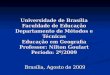 Universidade de Brasília Faculdade de Educação Departamento de Métodos e Técnicas Educação em Geografia Professor: Nilton Goulart Período: 2º/2009 Brasília,