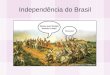 Independência do Brasil. Brasil – Crise do Sistema Colonial Ao longo do tempo, o funcionamento do sistema colonial acabou gerando uma contradição inevitável