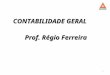 1 CONTABILIDADE GERAL CONTABILIDADE GERAL Prof. Régio Ferreira