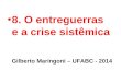 8. O entreguerras e a crise sistêmica Gilberto Maringoni – UFABC - 2014