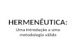 HERMENÊUTICA: Uma introdução a uma metodologia válida