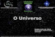O Universo Imagem de fundo: céu de São Carlos na data de fundação do observatório Dietrich Schiel (10/04/86, 20:00 TL) crédito: Stellarium Centro de Divulgação