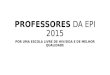PROFESSORES DA EPI 2015 POR UMA ESCOLA LIVRE DE HIV/SIDA E DE MELHOR QUALIDADE