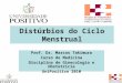 Distúrbios do Ciclo Menstrual Prof. Marcos Takimura Prof. Dr. Marcos Takimura Curso de Medicina Disciplina de Ginecologia e Obstetrícia UniPositivo 2010