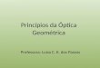 Princípios da Óptica Geométrica Professora: Luiza C. K. dos Passos