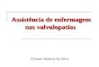 Assistência de enfermagem nas valvulopatias Viviane Martins da Silva