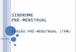 SINDROME PRÉ-MENSTRUAL TENSÃO PRÉ-MENSTRUAL (TPM) FCM-UERJ