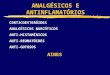 ANALGÉSICOS E ANTINFLAMATÓRIOS CORTICOESTERÓIDES ANALGÉSICOS NARCÓTICOS ANTI-HISTAMÍNICOS ANTI-REUMATÓIDES ANTI-GOTOSOS AINES