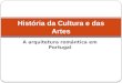 A arquitetura romântica em Portugal História da Cultura e das Artes