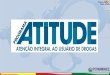 O Programa ATITUDE – Atenção Integral aos Usuários de Drogas e seus familiares – é coordenado pelo Governo de Pernambuco, através da Secretaria de Desenvolvimento