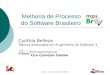 Recife, 17 de janeiro de 2006. Melhoria de Processo do Software Brasileiro Cynthia Belleza Tópicos Avançados em Engenharia de Software 3 Participação Especial: