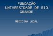 FUNDAÇÃO UNIVERSIDADE DE RIO GRANDE MEDICINA LEGAL