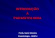 INTRODUÇÃOÀPARASITOLOGIA Profa. Namir Moreira Parasitologia - UNIPLI