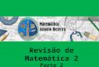 Revisão de Matemática 2 Parte 2. Conteúdo – 1º bimestre 2015 Noção de conjunto; Operações com conjuntos; Conjuntos numéricos; Intervalos; Noções básicas