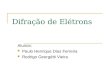Difração de Elétrons Alunos: Paulo Henrique Dias Ferreira Rodrigo Georgétti Vieira