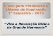 Curso para Preletores e Líderes da Iluminação 1° Semestre - 2015 “Viva a Revelação Divina da Grande Harmonia”
