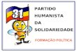 PARTIDO HUMANISTA DA SOLIDARIEDADE FORMAÇÃO POLÍTICA