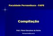 Faculdade Pernambuca - FAPE Compilação Prof.: Flávio Gonçalves da Rocha flaviogrocha@ig.com.br