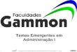 Prof. Antonio Marcos Montai Messias | Temas Emergentes em Administração I | 7° Termo 1 Temas Emergentes em Administração I