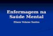 Enfermagem na Saúde Mental Eliane Velame Santos. TRANSTORNOS MENTAIS ORGÂNICOS Síndromes cerebrais orgânicas Os transtornos mentais orgânicos são aqueles
