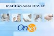 Institucional OnSet. A OnSet  A OnSet é resultante da sinergia de empresas com portfólio de soluções complementares em: Serviços Gerenciáveis de TI;
