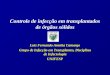 Controle de infecção em transplantados de órgãos sólidos Luis Fernando Aranha Camargo Grupo de Infecção em Transplantes, Disciplina de Infectologia UNIFESP