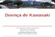Doença de Kawasaki Universidade Católica de Brasília Internato em Pediatria Welton Souza Ferreira  Brasília, 21 de maio de 2015