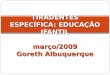 TIRADENTES ESPECÍFICA: EDUCAÇÃO IFANTIL março/2009 Goreth Albuquerque