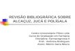 REVISÃO BIBLIOGRÁFICA SOBRE ALCAÇUZ, JUCÁ E POLÍGALA Centro Universitário Plínio Leite Curso de Graduação em Farmácia Disciplina: Farmacognosia II Prof.: