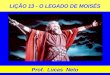 LIÇÃO 13 - O LEGADO DE MOISÉS Prof. Lucas Neto. INTRODUÇÃO
