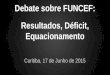 Debate sobre FUNCEF: Resultados, Déficit, Equacionamento Curitiba, 17 de Junho de 2015