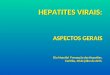HEPATITES VIRAIS: ASPECTOS GERAIS Dia Mundial Prevenção das Hepatites. Curitiba, 28 de julho de 2015