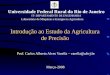 Introdução ao Estudo da Agricultura de Precisão Prof. Carlos Alberto Alves Varella – varella@ufrrj.br Março-2008 Universidade Federal Rural do Rio de Janeiro