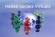 Redes Sociais Virtuais. Redes sociais vituais “Agrupamentos” de entidades; Através de software específico, permitem a criação de perfis, com dados e informações