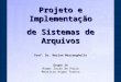 Projeto e Implementação de Sistemas de Arquivos Prof. Dr. Norian Marranghello Grupo 14 Roger Souza de Paula Maurício Nigro Tronco