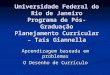 Universidade Federal do Rio de Janeiro Programa de Pós-Graduação Planejamento Curricular – Taís Giannella Aprendizagem baseada em problemas O Desenho de