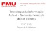 Tecnologia da informação Aula 4 – Gerenciamento de dados e redes Profº Erich Turma 6-A Noturno