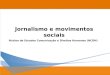 Jornalismo e movimentos sociais Núcleo de Estudos Comunicação e Direitos Humanos (NCDH)
